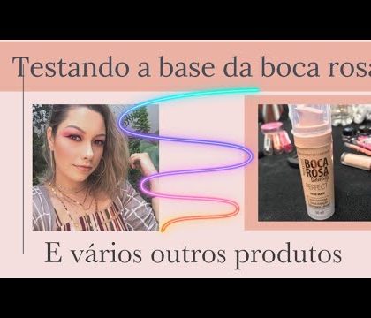 TESTANDO A BASE DA BOCA ROSA E OUTROS PRODUTOS