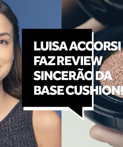 Luisa Accorsi testou a base Beauty Cushion de Boticário e fez uma resenha sincerona | Make B.