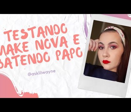 TESTANDO PRODUTOS NOVOS E CONVERSANDO – BRUNA TAVARES, BOCA ROSA E MARI MARIA.