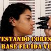 TESTANDO CORES DE BASE FLUIDA VULT