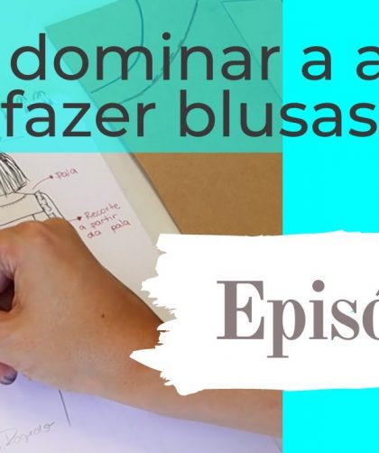 (A aula mais esperada!) Como dominar a arte de fazer blusas: EP.3