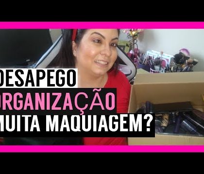 COMO ORGANIZAR AS MAQUIAGENS E DESAPEGO | VANESSA FERREIRA