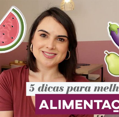 5 dicas para uma alimentação saudável no dia a dia!