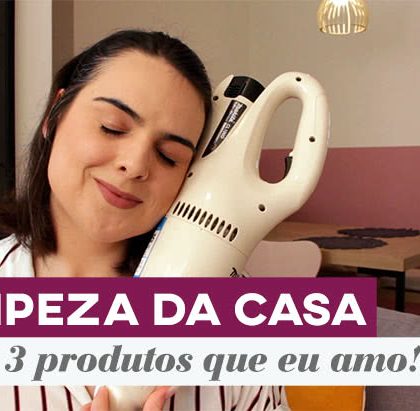 3 utilidades para limpeza que não vivo sem!