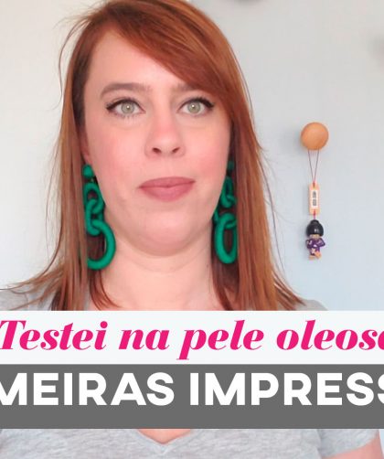 testei 3 produtos de tratamento na pele oleosa