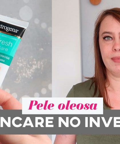 Rotina de cuidados de skincare para inverno na pele oleosa